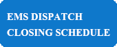 EMS Dispatch Closing schedule